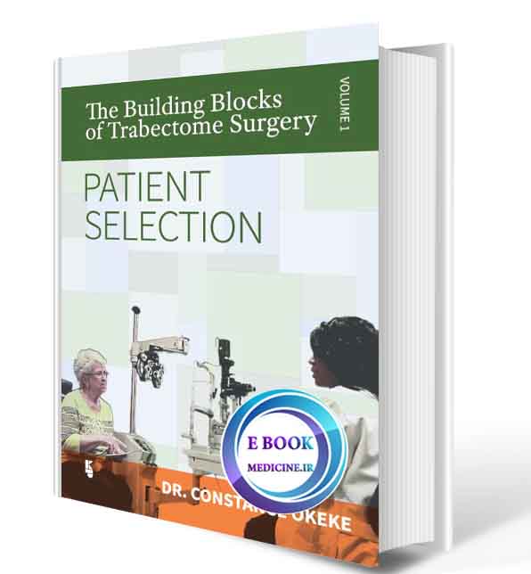 دانلود کتاب The Building Blocks of Trabectome Surgery, Volume 1: Patient Selection  2017 (ORIGINAL PDF)  